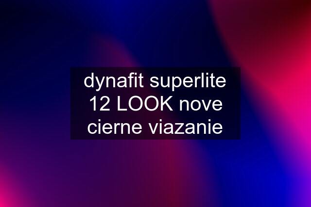 dynafit superlite 12 LOOK nove cierne viazanie