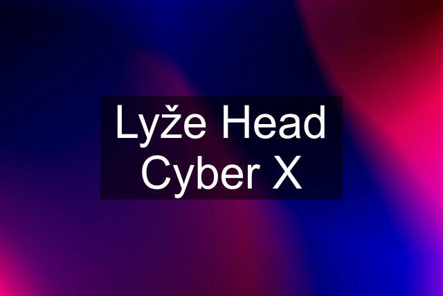 Lyže Head Cyber X