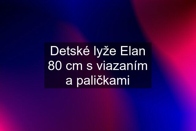 Detské lyže Elan 80 cm s viazaním a paličkami