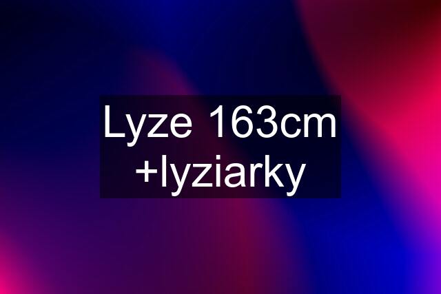 Lyze 163cm +lyziarky