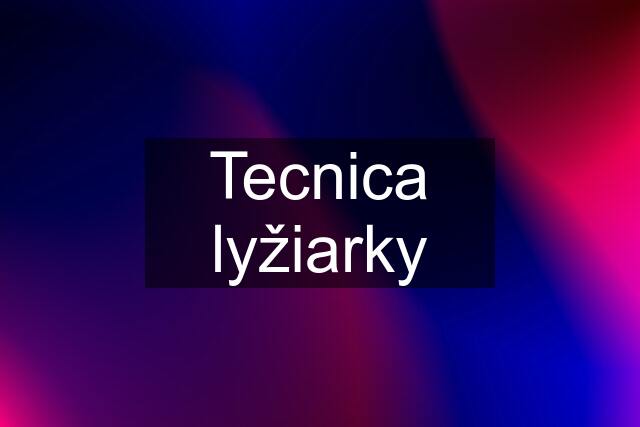 Tecnica lyžiarky