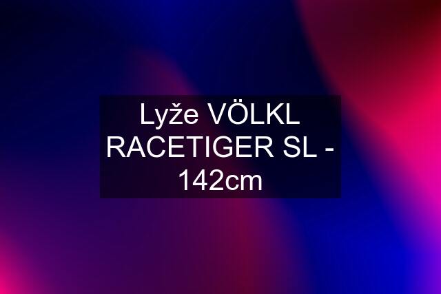Lyže VÖLKL RACETIGER SL - 142cm