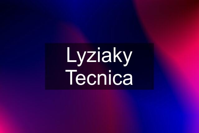 Lyziaky Tecnica