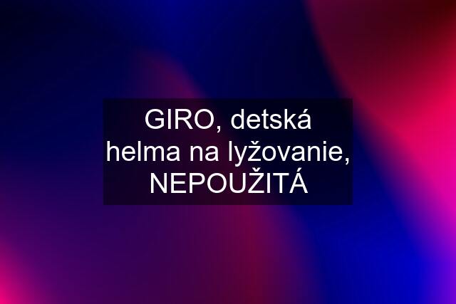 GIRO, detská helma na lyžovanie, NEPOUŽITÁ