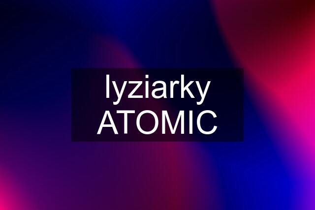 lyziarky ATOMIC