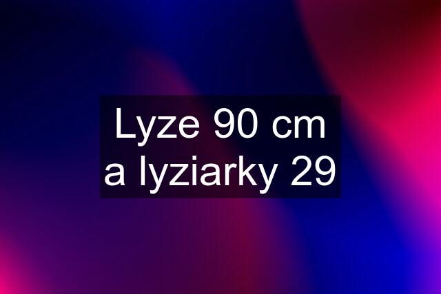 Lyze 90 cm a lyziarky 29