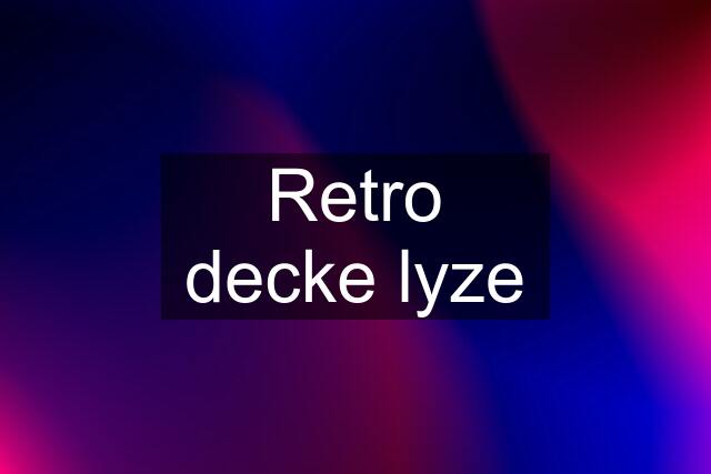 Retro decke lyze