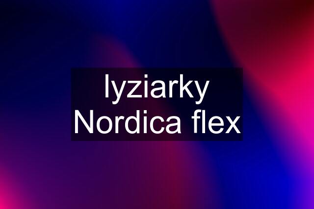 lyziarky Nordica flex