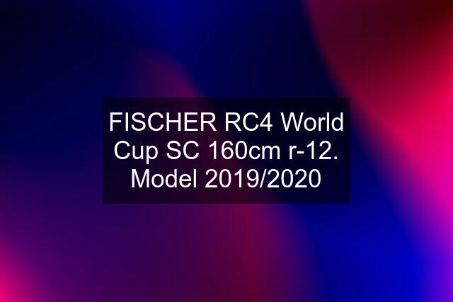 FISCHER RC4 World Cup SC 160cm r-12. Model 2019/2020