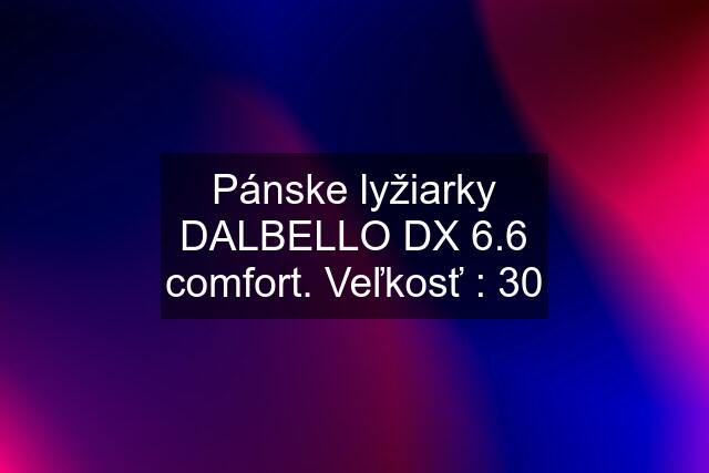 Pánske lyžiarky DALBELLO DX 6.6 comfort. Veľkosť : 30