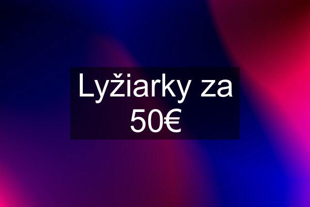 Lyžiarky za 50€