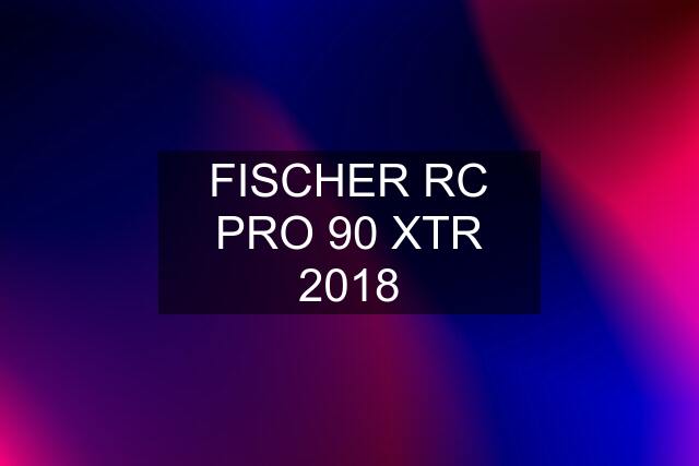 FISCHER RC PRO 90 XTR 2018