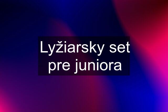 Lyžiarsky set pre juniora