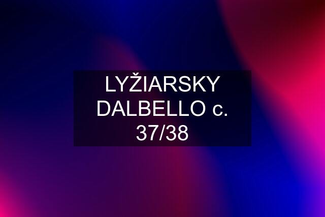 LYŽIARSKY DALBELLO c. 37/38