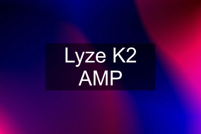 Lyze K2 AMP