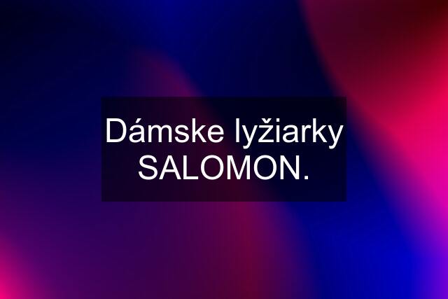 Dámske lyžiarky SALOMON.