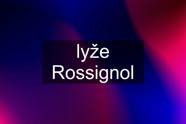 lyže Rossignol