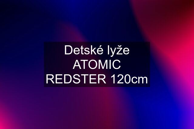 Detské lyže ATOMIC REDSTER 120cm