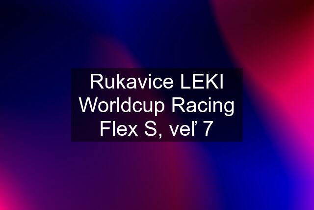 Rukavice LEKI Worldcup Racing Flex S, veľ 7