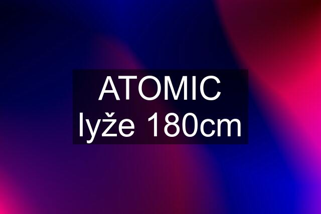 ATOMIC lyže 180cm