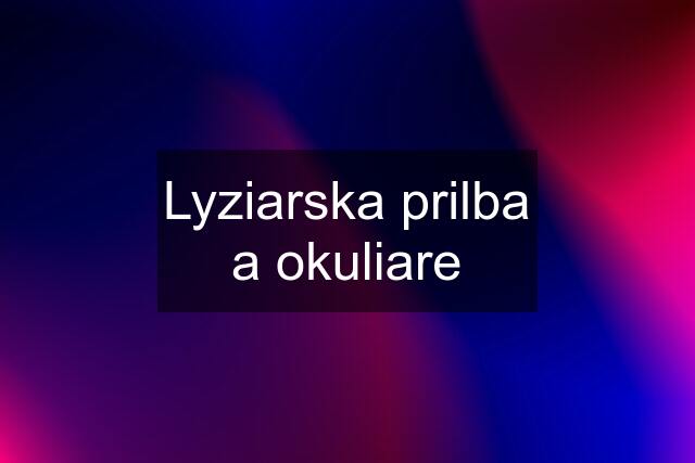 Lyziarska prilba a okuliare