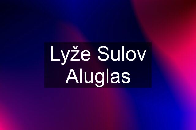 Lyže Sulov Aluglas