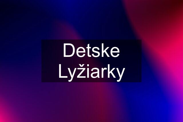 Detske Lyžiarky