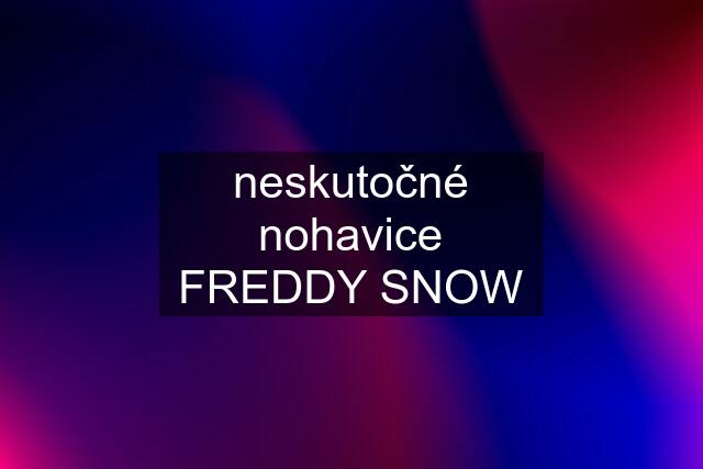 neskutočné nohavice FREDDY SNOW