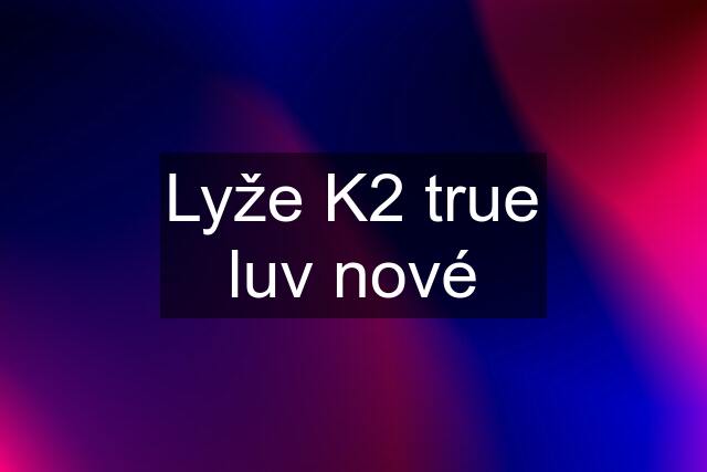 Lyže K2 true luv nové