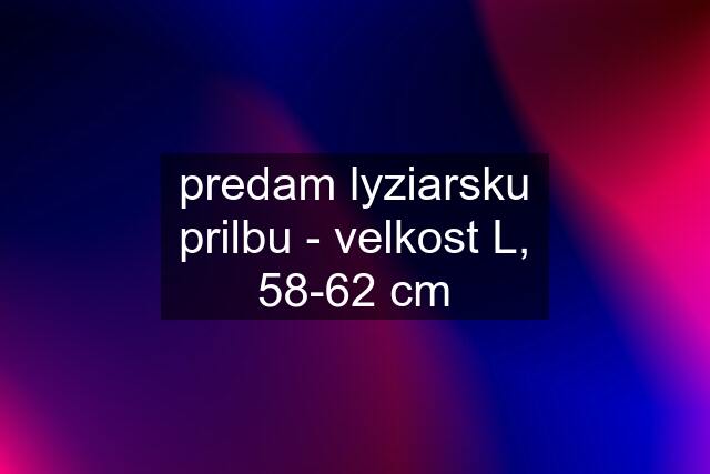 predam lyziarsku prilbu - velkost L, 58-62 cm