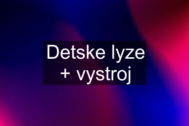 Detske lyze + vystroj