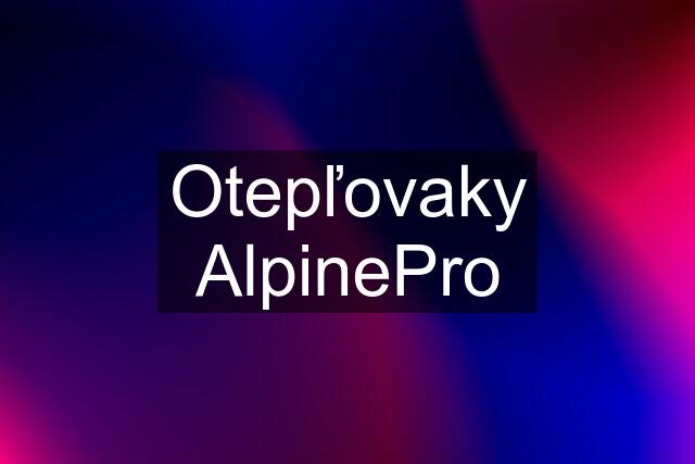 Otepľovaky AlpinePro