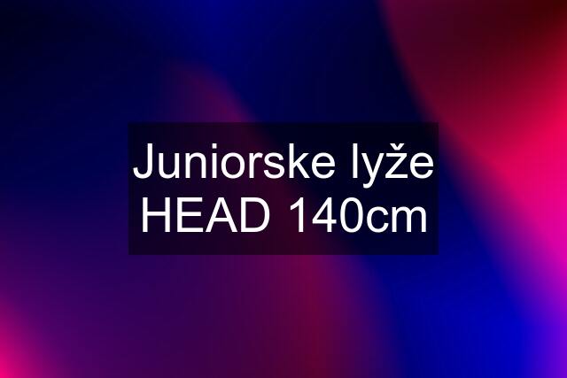 Juniorske lyže HEAD 140cm