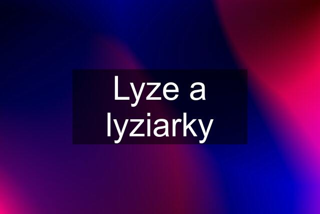 Lyze a lyziarky