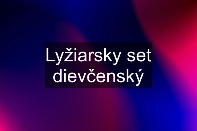 Lyžiarsky set dievčenský