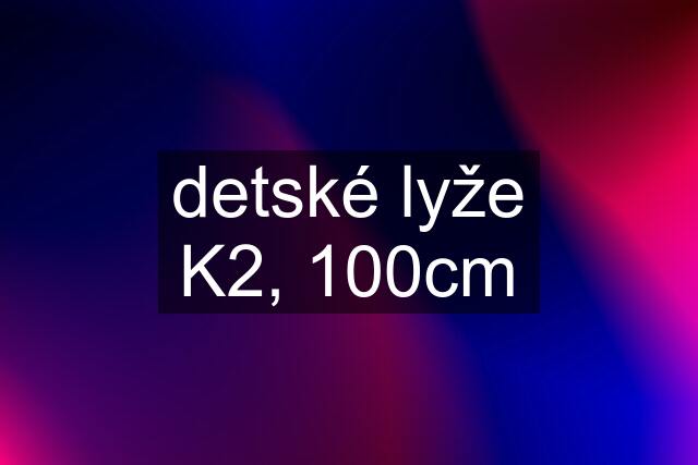 detské lyže K2, 100cm