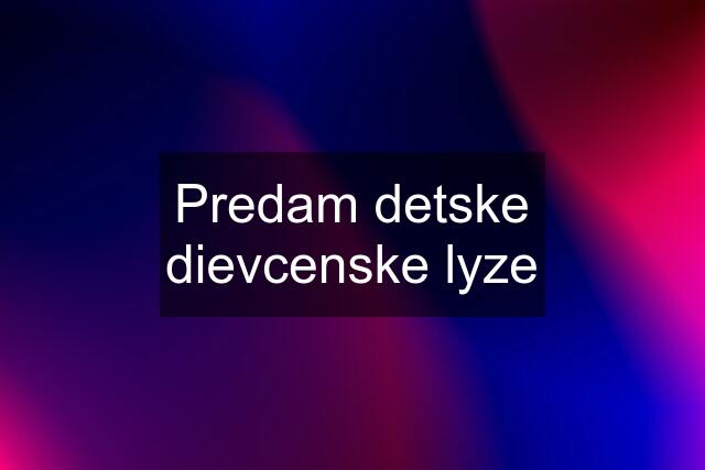 Predam detske dievcenske lyze