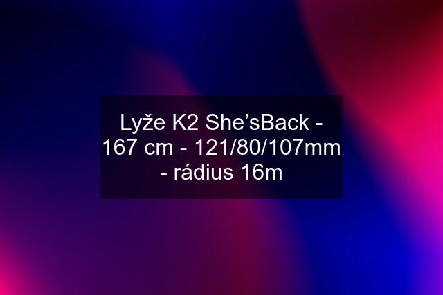 Lyže K2 She’sBack - 167 cm - 121/80/107mm - rádius 16m