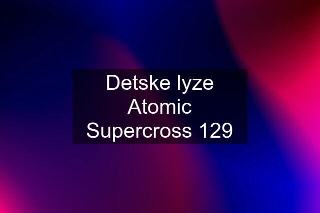 Detske lyze Atomic Supercross 129