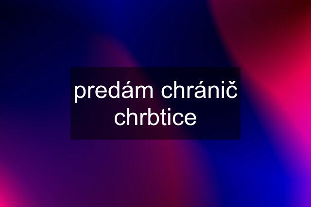 predám chránič chrbtice