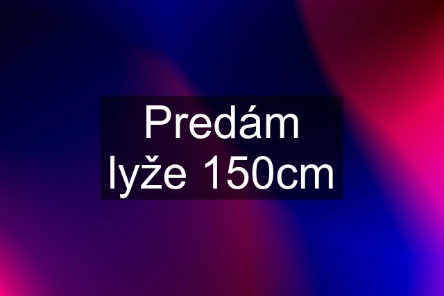 Predám lyže 150cm