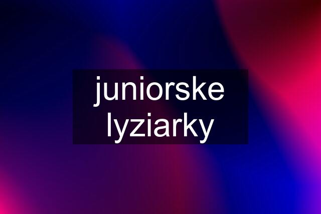 juniorske lyziarky