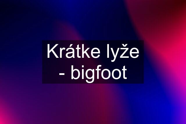 Krátke lyže - bigfoot