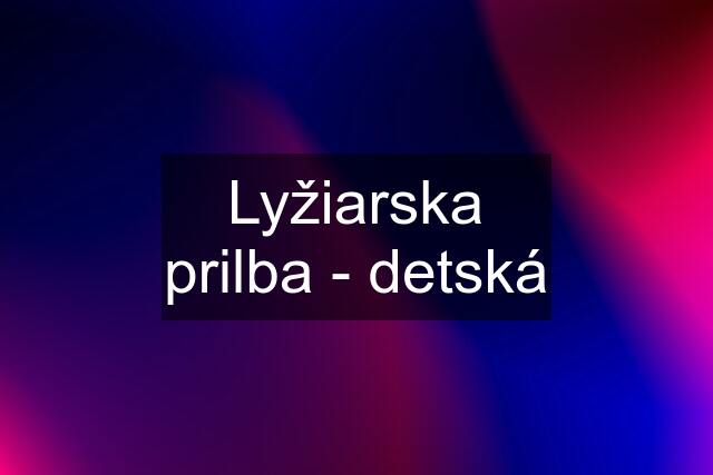 Lyžiarska prilba - detská