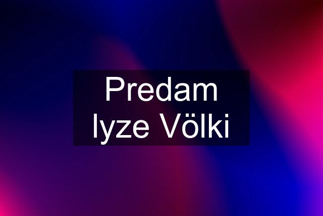 Predam lyze Völki