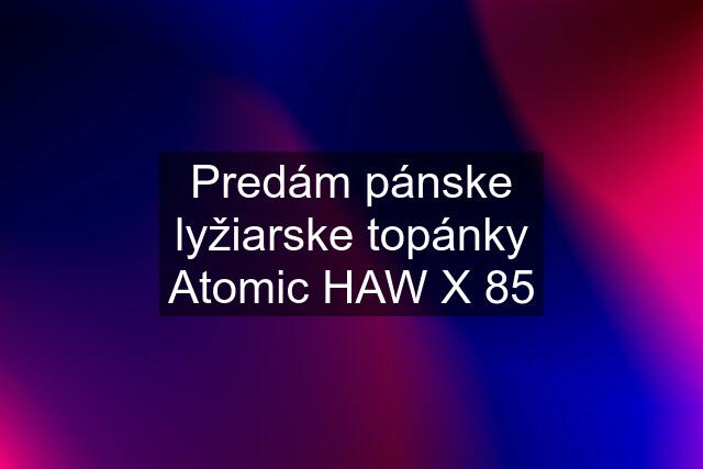 Predám pánske lyžiarske topánky Atomic HAW X 85