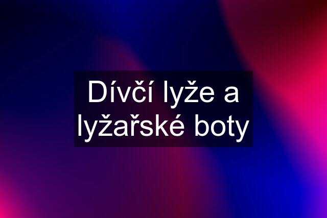 Dívčí lyže a lyžařské boty