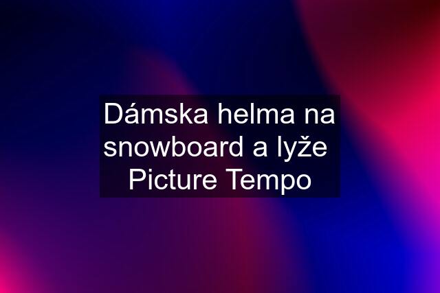 Dámska helma na snowboard a lyže  Picture Tempo