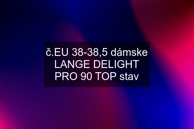 č.EU 38-38,5 dámske LANGE DELIGHT PRO 90 TOP stav