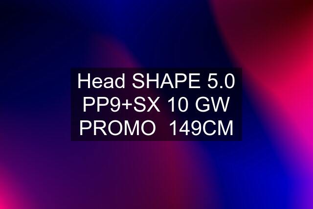 Head SHAPE 5.0 PP9+SX 10 GW PROMO  149CM